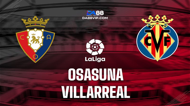 Nhận định Osasuna vs Villarreal