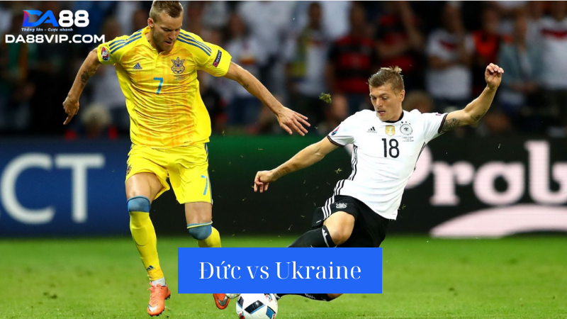 Nhận định trận đấu đội tuyển Đức vs Ukraine