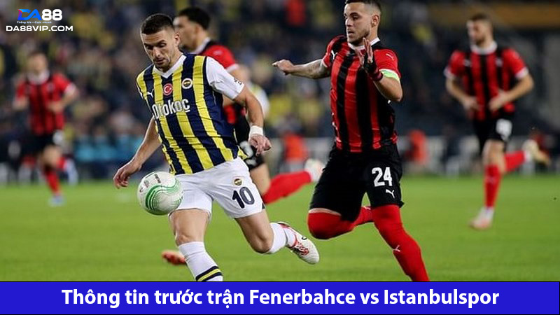 Fenerbahce được đánh giá vượt trội so với Istanbulspor