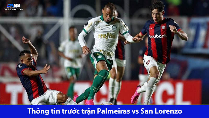 Cả Palmeiras vs San Lorenzo đều đặt ra mục tiêu trong trận sắp tới