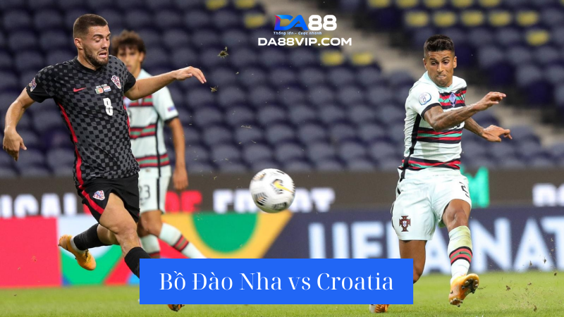 Nhận định trận đấu giữa hai đội tuyển là Bồ Đào Nha vs Croatia