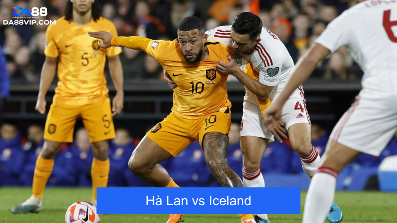 Nhận định trận đấu giữa đội tuyển Hà Lan vs Iceland
