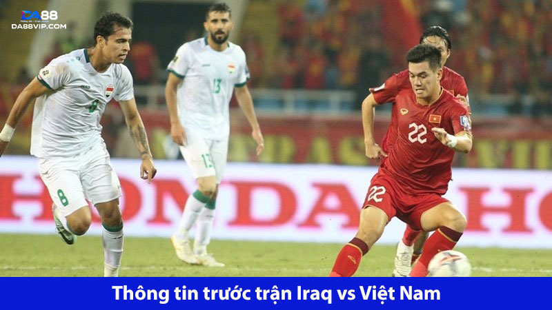 Đội tuyển Việt Nam sẽ trải qua nhiều khó khăn trong trận gặp Iraq